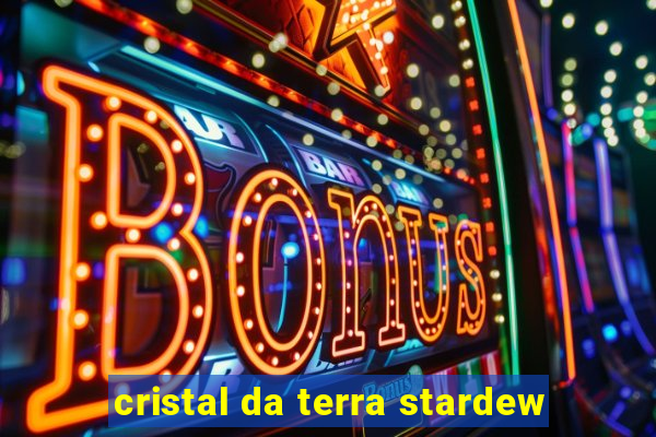 cristal da terra stardew